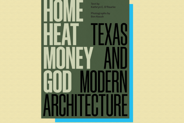 ‘Home, Heat, Money, God’ tells a story of 20th century Texas through its architecture