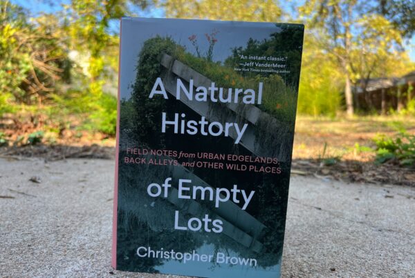 ‘A Natural History of Empty Lots’ details a journey to live next to wild spaces within city limits